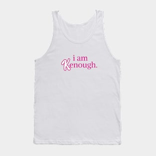 I am kenough I am enough Tank Top